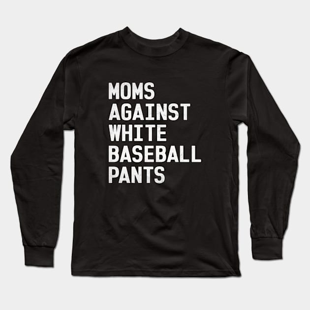 Mom Against White Baseball Pants Funny Baseball Mom Long Sleeve T-Shirt by WildFoxFarmCo